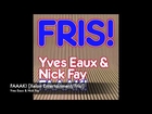 Yves Eaux & Nick Fay - FAAAK! [Xelon Entertainment/Fris!]