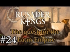 Let's Play: Crusader Kings II - The quest for the Latin Empire episode 24